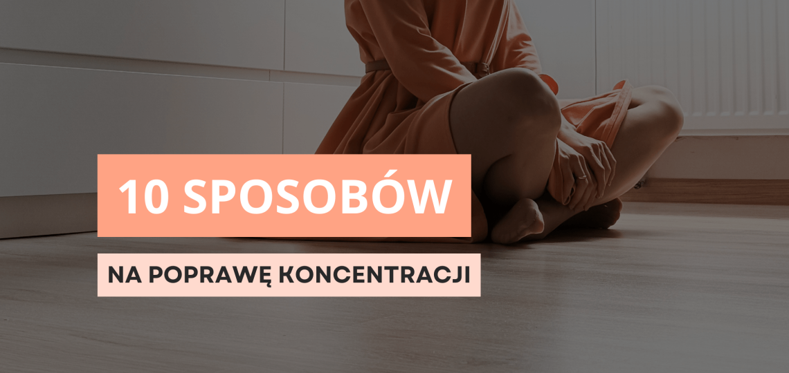 10 sposobów na poprawę koncentracji.