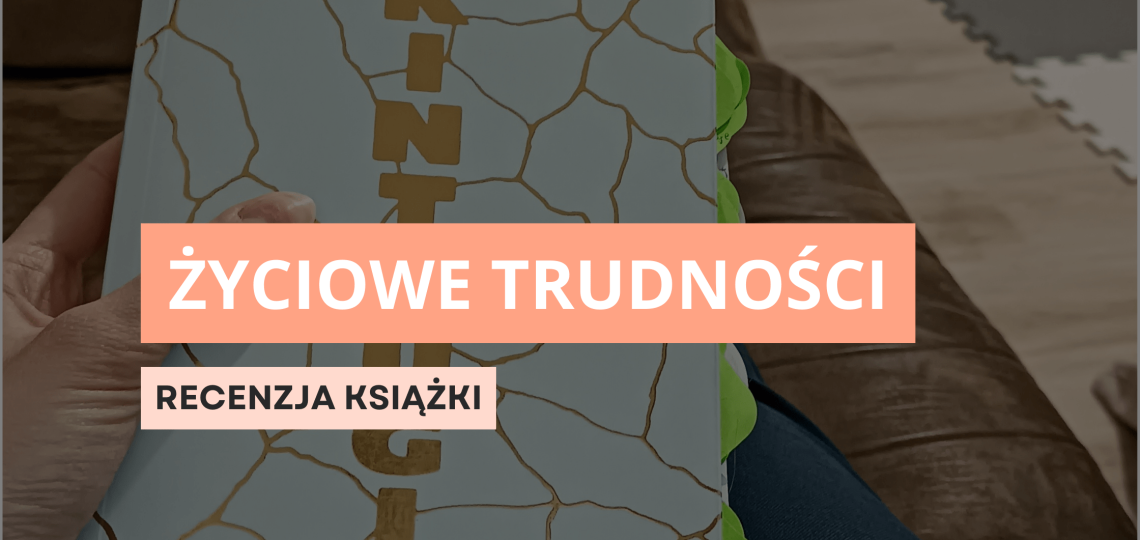 Jak czerpać siłę z życiowych trudności? Recenzja książki.